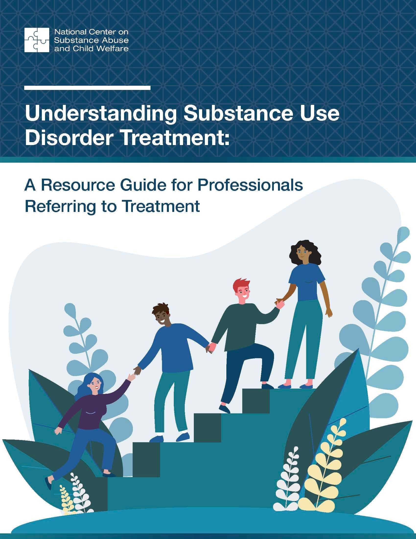 Understanding Substance Use Disorder Treatment: A Resource Guide for Professionals Referring to Treatment