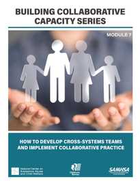 Building  Collaborative Capacity Series: Module 7 – Frontline Collaborative Efforts: Developing and Monitoring Joint Case Plans and Promoting Treatment Retention and Positive Family Outcomes