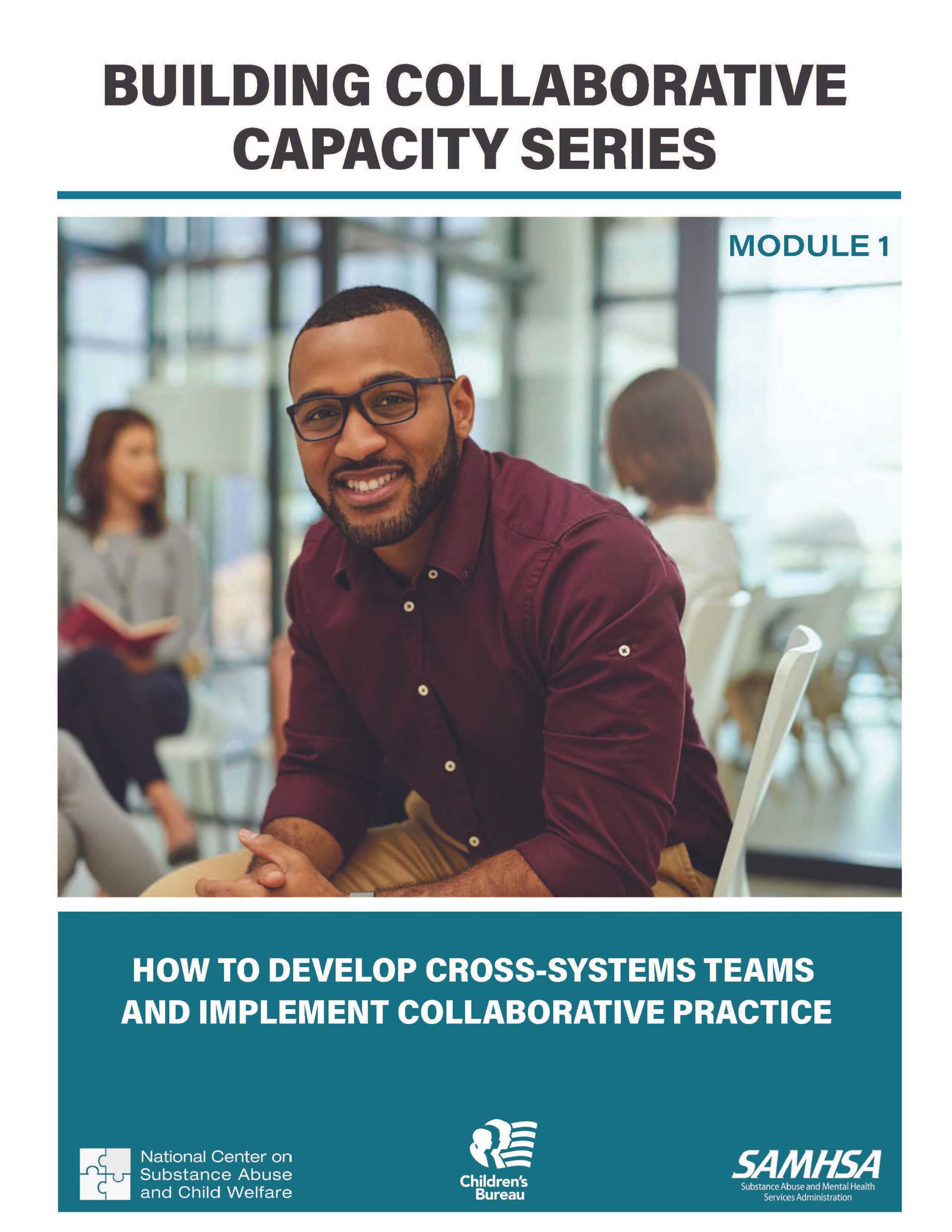Building  Collaborative Capacity Series: Module 1 – Setting the Collaborative Foundation: Developing the Structure of Collaborative Teams to Serve Families Affected by Substance Use Disorders