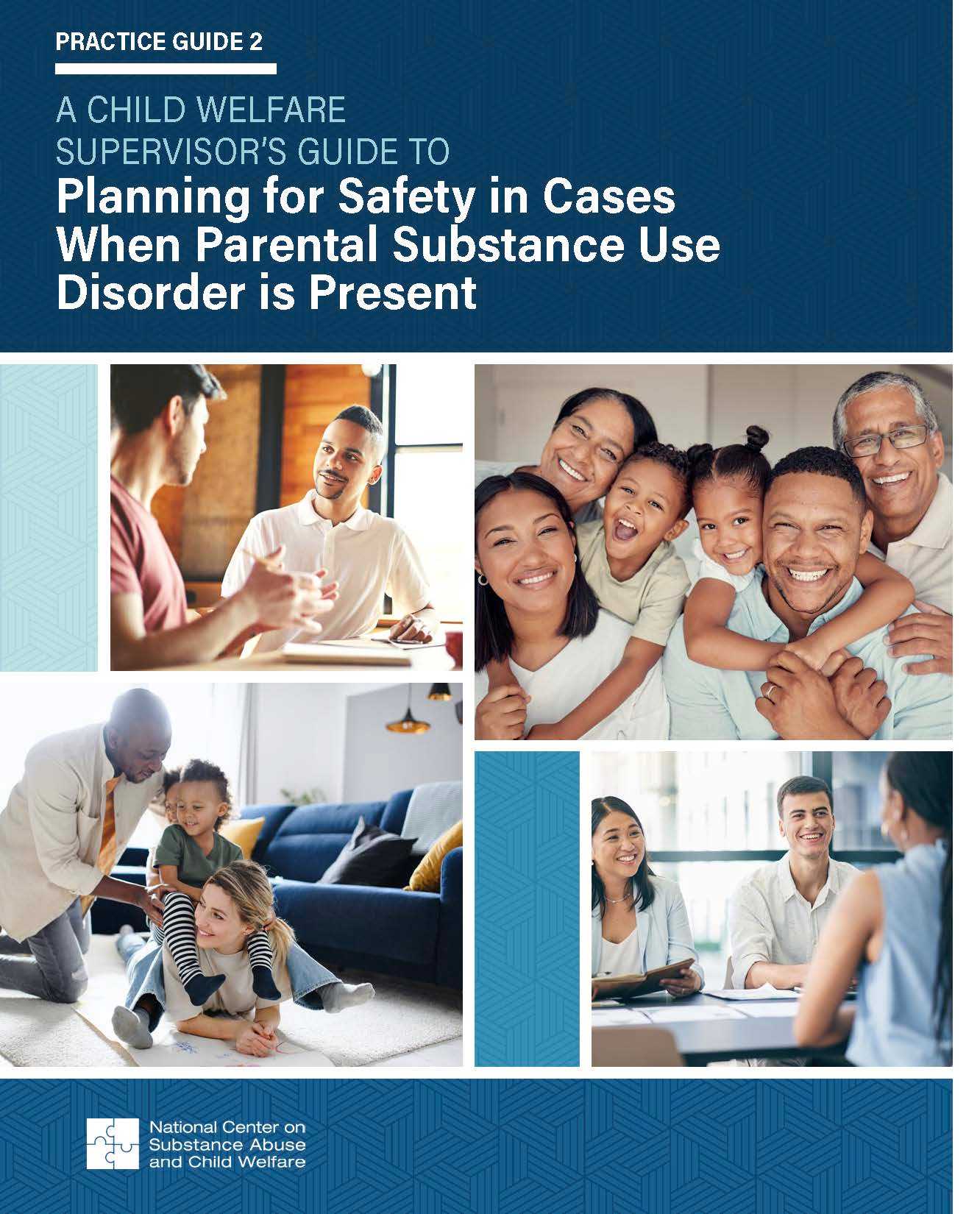 Practice Guide 2: A Child Welfare Supervisor’s Guide to Planning for Safety in Cases When Parental Substance Use Disorder is Present
