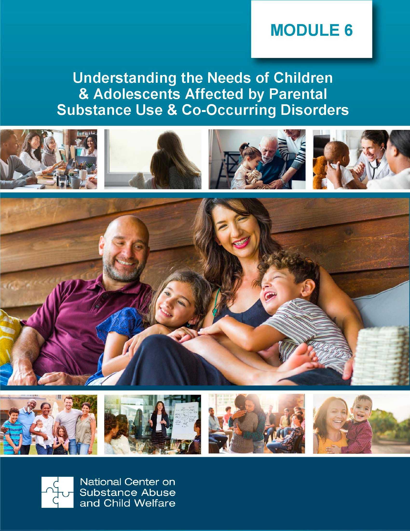 Module 6: Understanding the Needs of Children & Adolescents Affected by Parental Substance Use & Co-Occurring Disorders