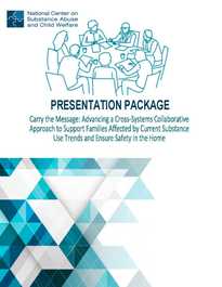Presentation Package: Advancing a Cross-Systems Collaborative Approach to Support Families Affected by Current Substance Use Trends and Ensure Safety in the Home