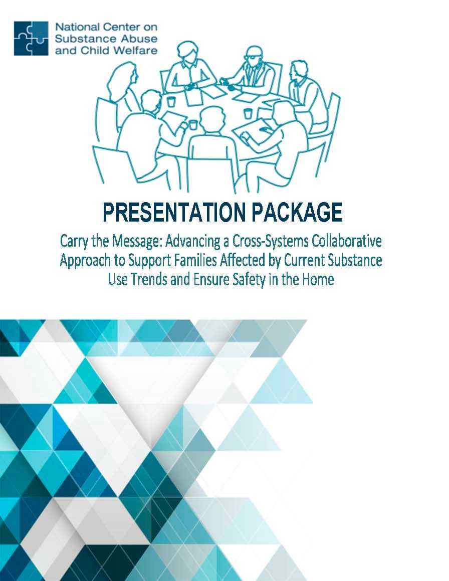 Presentation Package: Advancing a Cross-Systems Collaborative Approach to Support Families Affected by Current Substance Use Trends and Ensure Safety in the Home